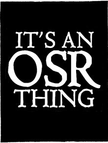 It's an OSR Thing